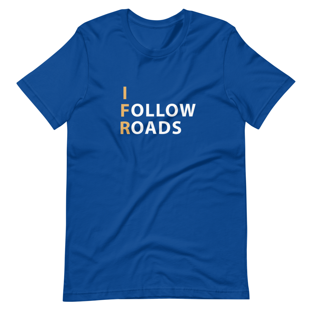 I Follow Roads T-Shirt 