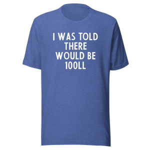 I was told there would be 100LL T-Shirt
